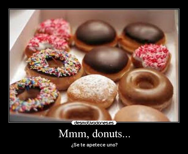 Mmm, donuts... - ¿Se te apetece uno?