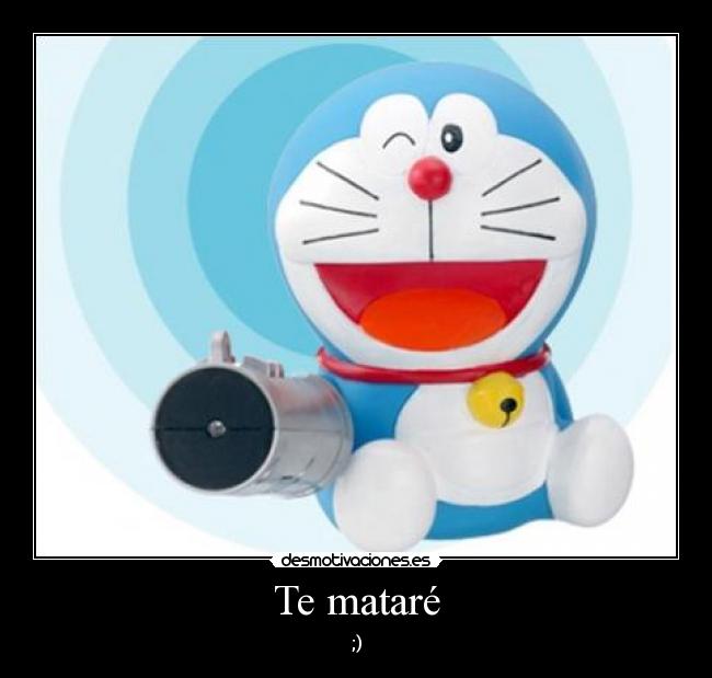 Te mataré -
