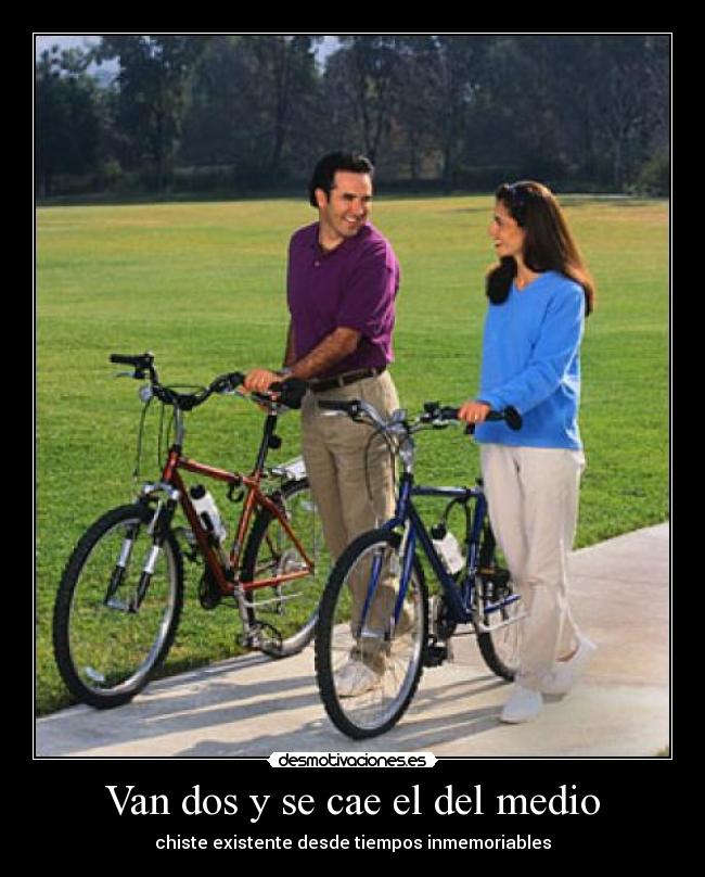 Van dos y se cae el del medio -