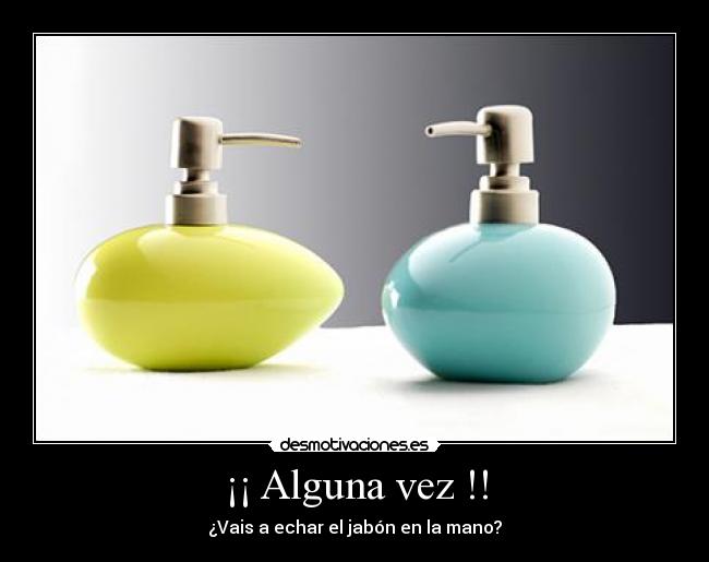 ¡¡ Alguna vez !! - 