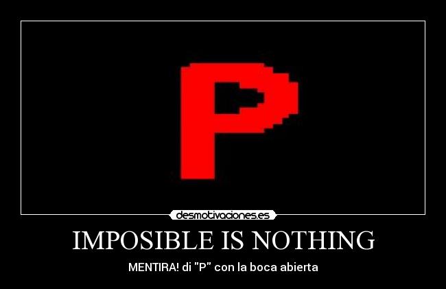 IMPOSIBLE IS NOTHING - 