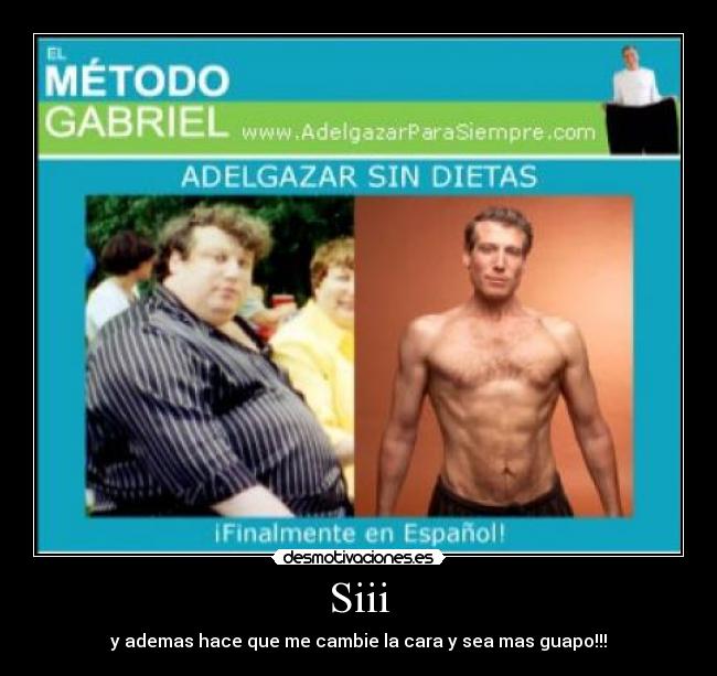 Siii - y ademas hace que me cambie la cara y sea mas guapo!!!