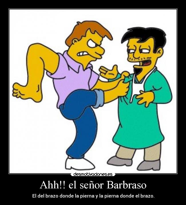 Ahh!! el señor Barbraso -
