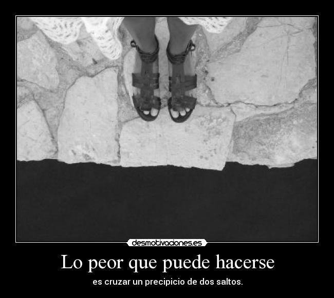 Lo peor que puede hacerse -