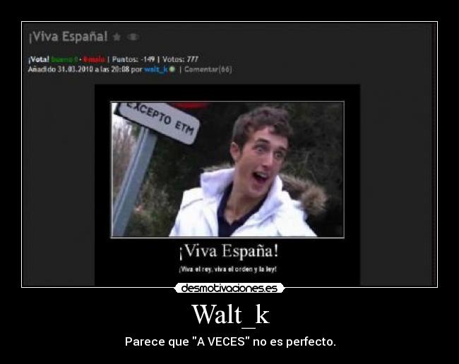 Walt_k - Parece que A VECES no es perfecto.