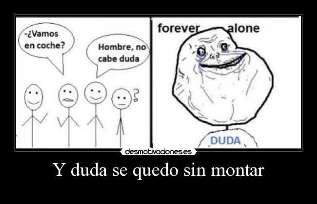 Y duda se quedo sin montar -