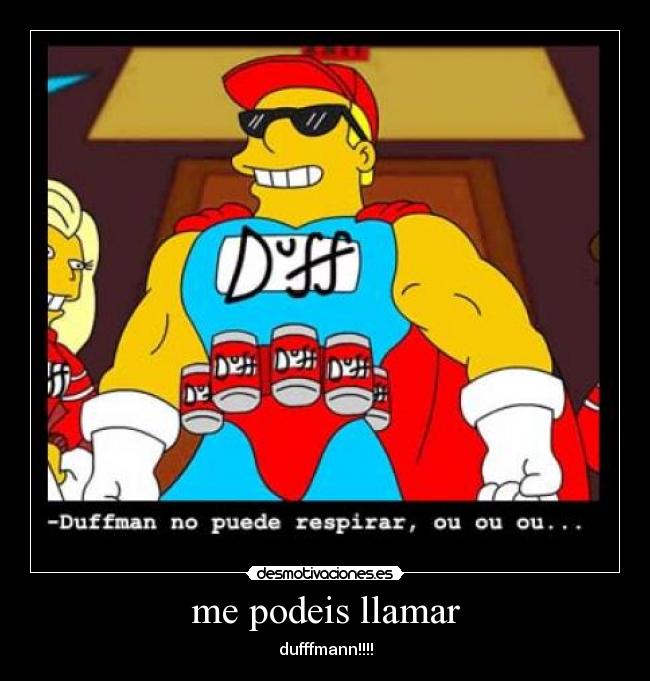me podeis llamar - dufffmann!!!!