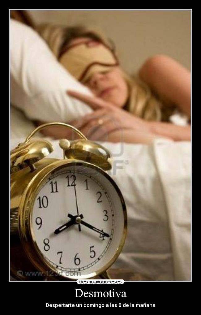 Desmotiva - Despertarte un domingo a las 8 de la mañana