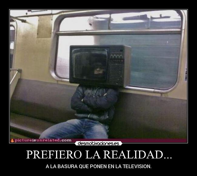PREFIERO LA REALIDAD... - 