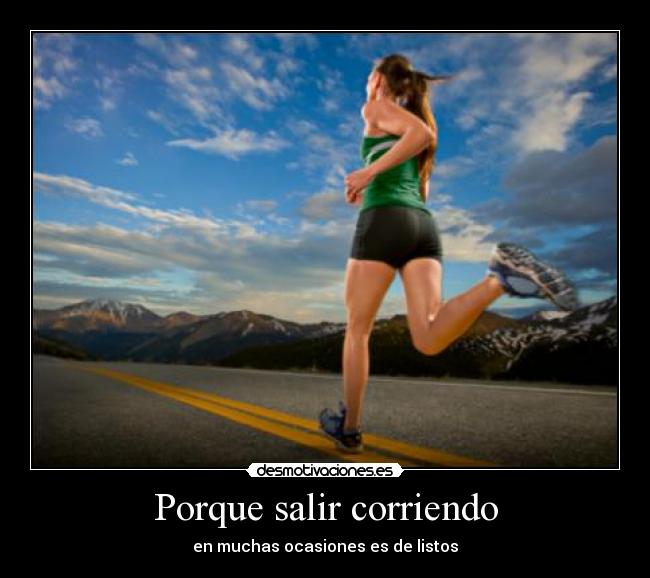 Porque salir corriendo -