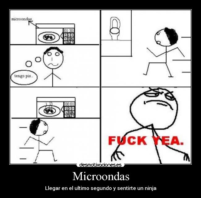 Microondas - Llegar en el ultimo segundo y sentirte un ninja