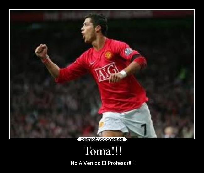 Toma!!! - No A Venido El Profesor!!!!