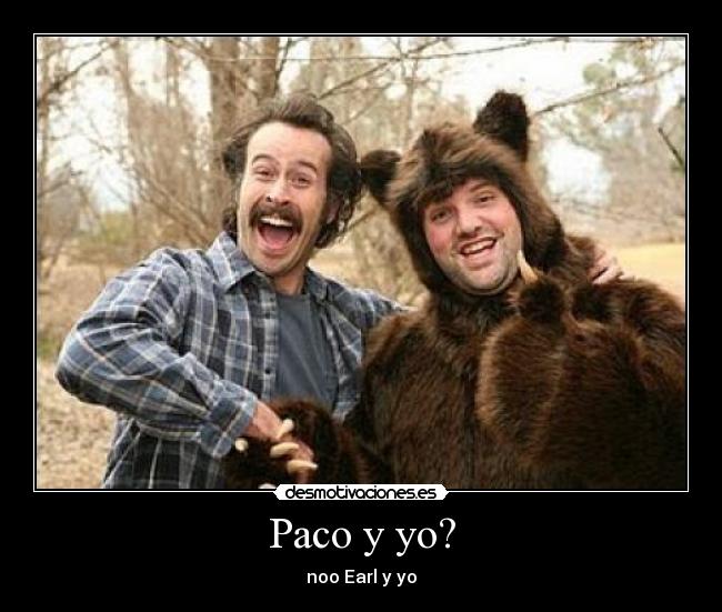 Paco y yo? - noo Earl y yo