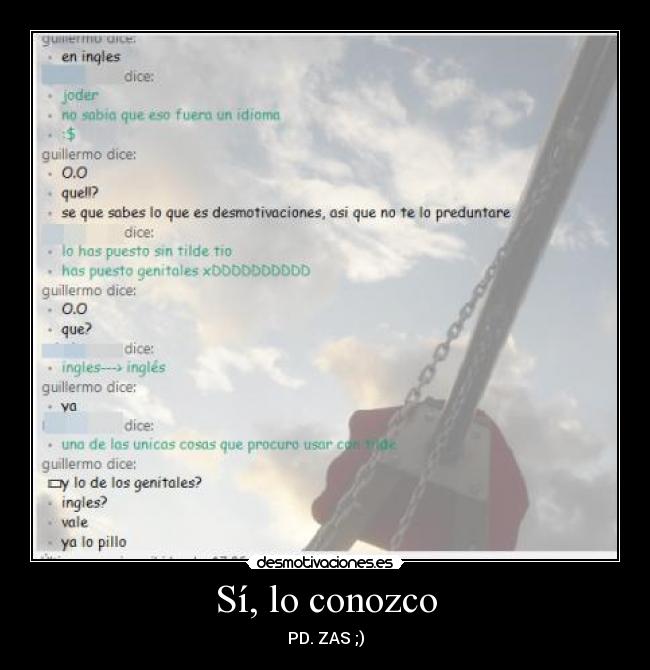 Sí, lo conozco - PD. ZAS ;)