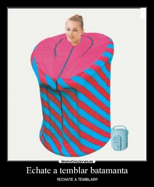 Echate a temblar batamanta - !!ECHATE A TEMBLAR!!