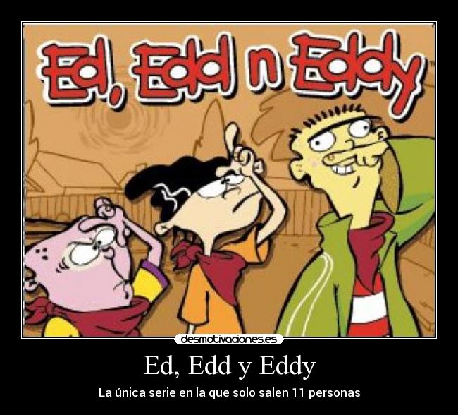 Ed, Edd y Eddy - La única serie en la que solo salen 11 personas