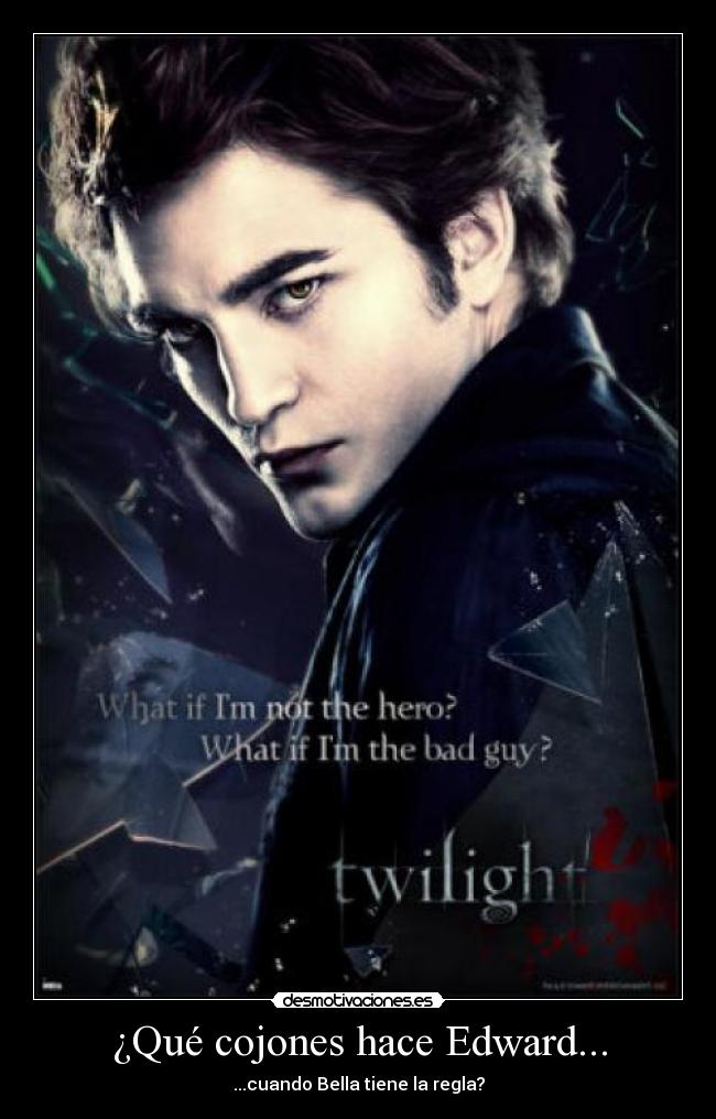 ¿Qué cojones hace Edward... - ...cuando Bella tiene la regla?