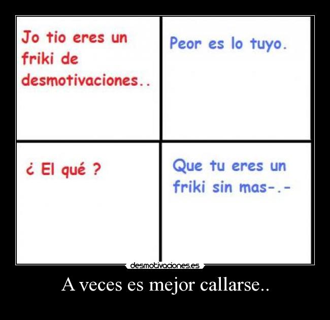 A veces es mejor callarse.. - 