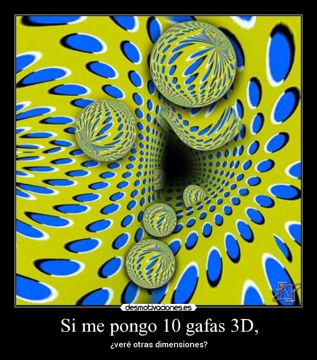 Si me pongo 10 gafas 3D, -