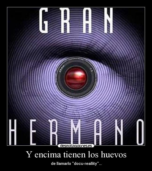 Y encima tienen los huevos - de llamarlo docu-reallity...