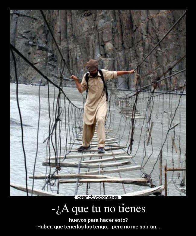 -¿A que tu no tienes -