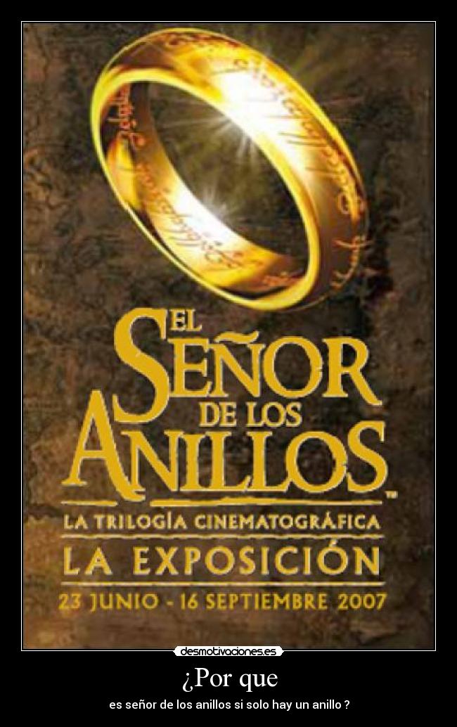 ¿Por que - es señor de los anillos si solo hay un anillo ?