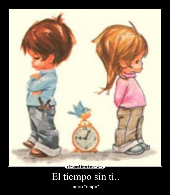 El tiempo sin ti.. - 