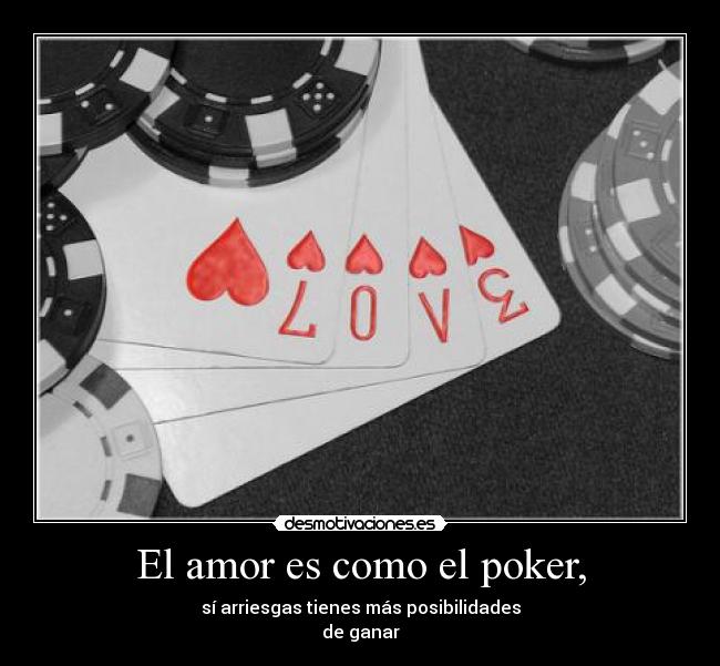 El amor es como el poker, - 