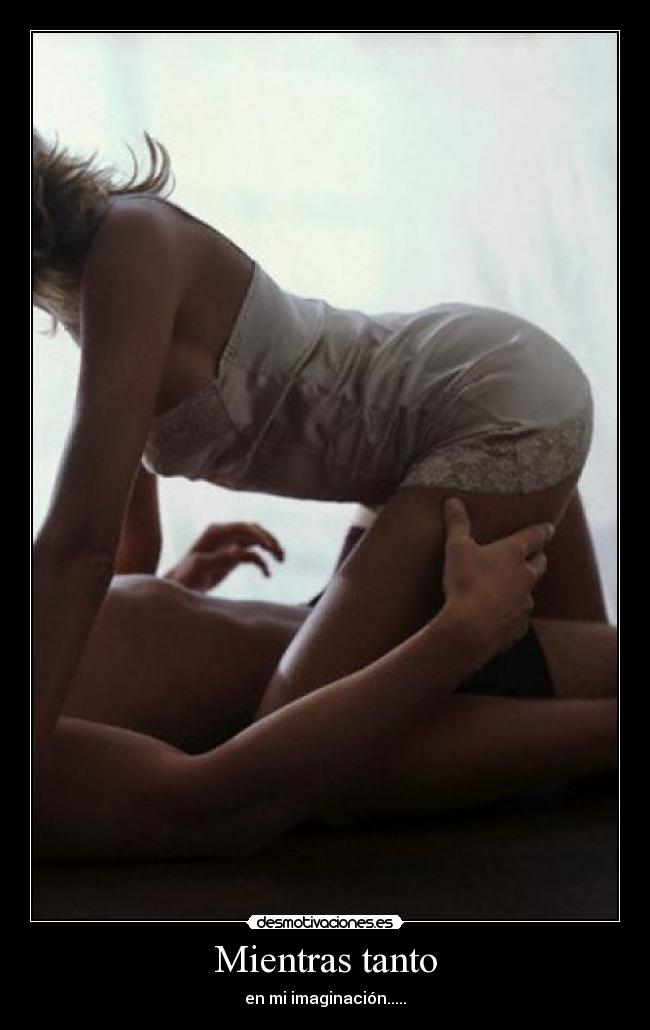 Mientras tanto - en mi imaginación.....