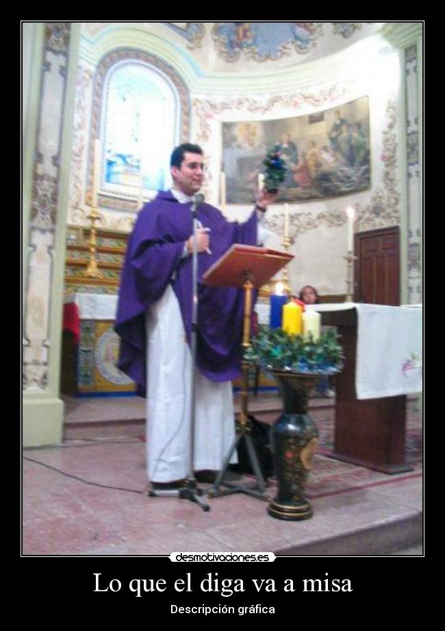 Lo que el diga va a misa - Descripción gráfica