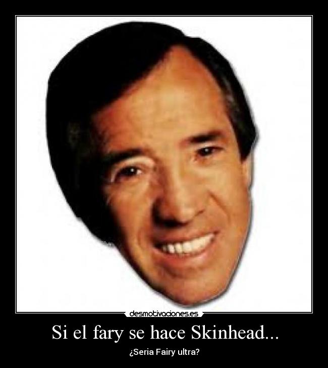 Si el fary se hace Skinhead... - 