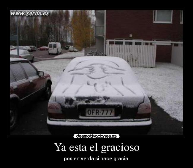 Ya esta el gracioso -