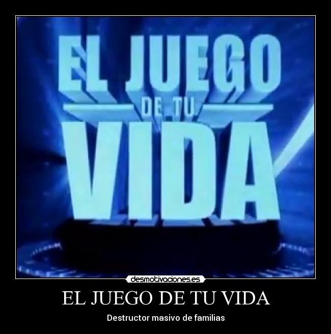 EL JUEGO DE TU VIDA - Destructor masivo de familias