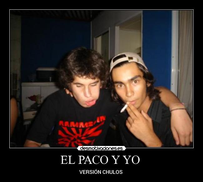 EL PACO Y YO - VERSIÓN CHULOS