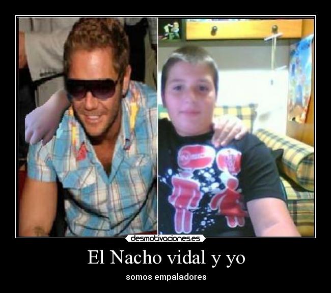 El Nacho vidal y yo - somos empaladores