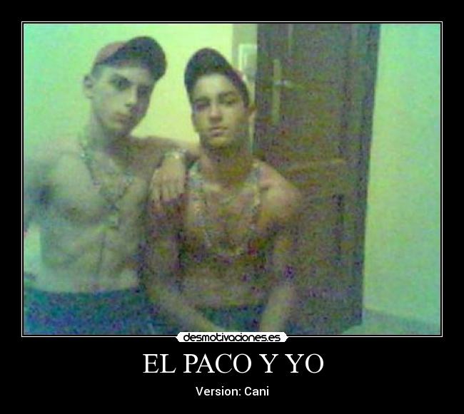 EL PACO Y YO - Version: Cani