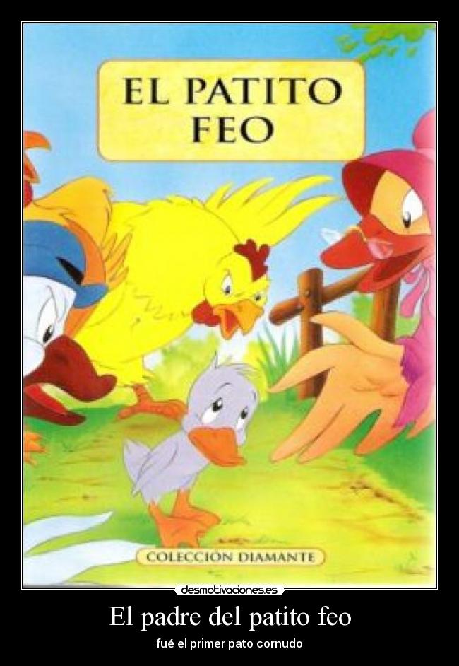 El padre del patito feo -