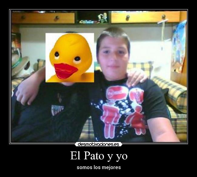 El Pato y yo - somos los mejores