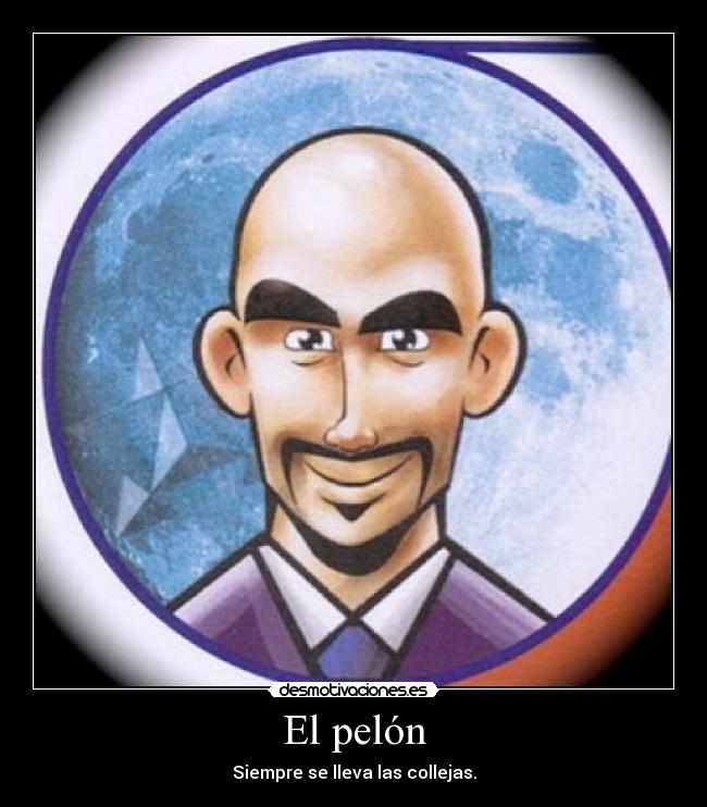 El pelón - Siempre se lleva las collejas.