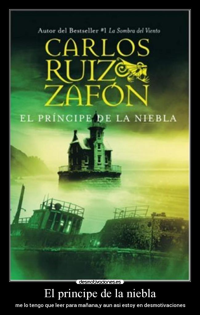El principe de la niebla - me lo tengo que leer para mañana,y aun asi estoy en desmotivaciones