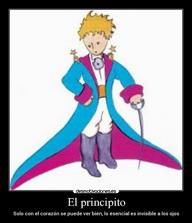 El principito - Solo con el corazón se puede ver bien, lo esencial es invisible a los ojos