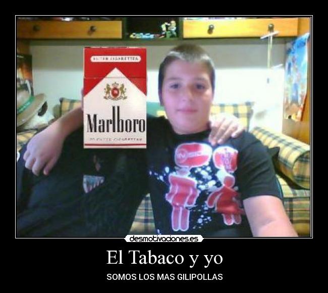 El Tabaco y yo - SOMOS LOS MAS GILIPOLLAS