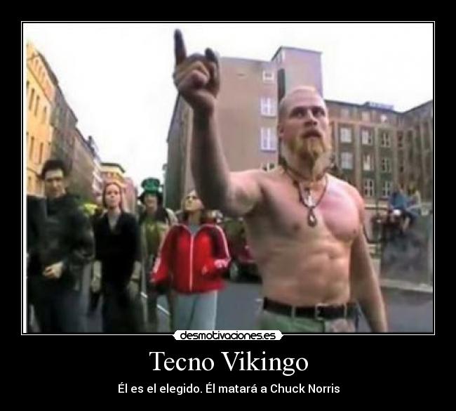 Tecno Vikingo - Él es el elegido. Él matará a Chuck Norris