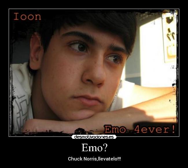 Emo? - Chuck Norris,llevatelo!!!