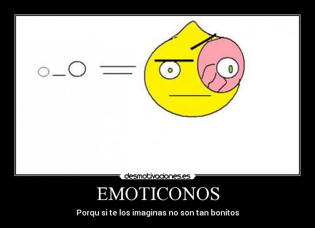 EMOTICONOS - Porqu si te los imaginas no son tan bonitos