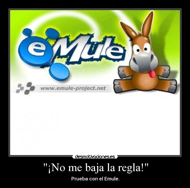 ¡No me baja la regla! - Prueba con el Emule.