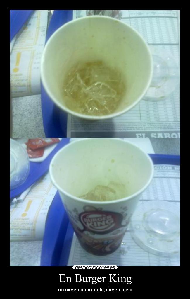 En Burger King - no sirven coca-cola, sirven hielo