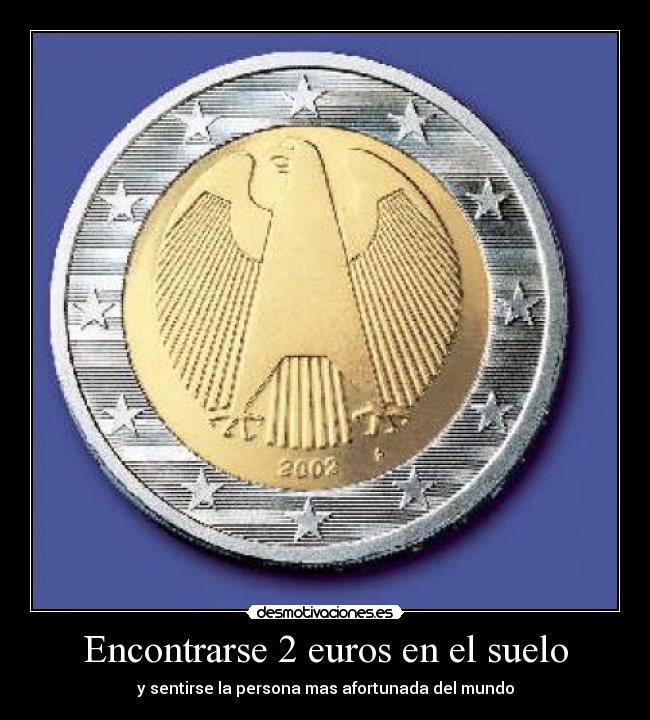 Encontrarse 2 euros en el suelo - y sentirse la persona mas afortunada del mundo