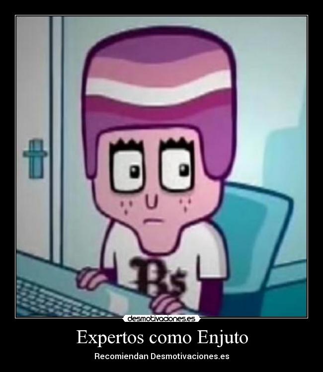 Expertos como Enjuto - Recomiendan Desmotivaciones.es