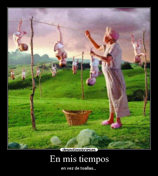 En mis tiempos - en vez de toallas…